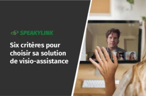 Six critères pour choisir sa solution de visio-assistance